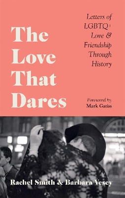 The Love That Dares: Letters of LGBTQ+ Love & Friendship Through History book