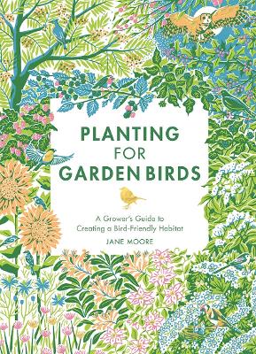 Planting for Garden Birds: A Grower's Guide to Creating a Bird-Friendly Habitat book