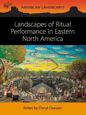 Landscapes of Ritual Performance in Eastern North America book