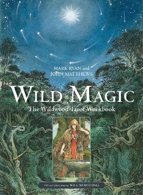 Wild Magic: The Wildwood Tarot Workbook by John Matthews