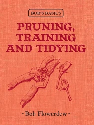 Bob's Basics: Pruning and Tidying by Bob Flowerdew