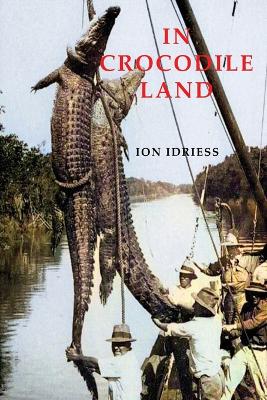 In Crocodile Land: Wanderings in Northern Australian book