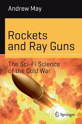 Rockets and Ray Guns: The Sci-Fi Science of the Cold War book