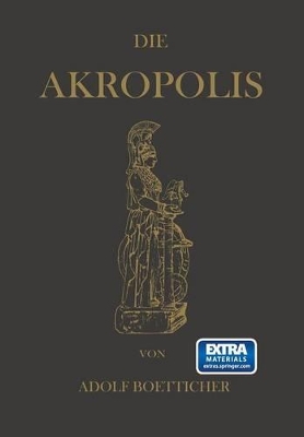 Die Akropolis von Athen: Nach den Berichten der Alten und den neusten Erforschungen book