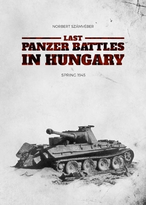 Last Panzer Battles in Hungary: Spring 1945 book