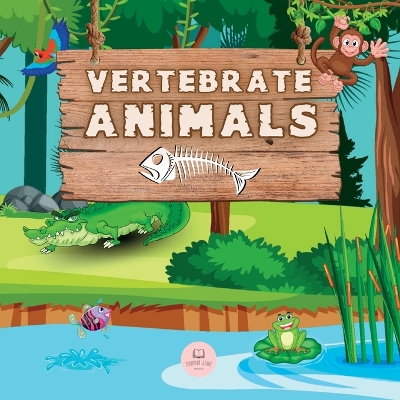 Vertebrate Animals for Kids: Learn about the five groups in which they are classified: mammals, fish, birds, reptiles, and amphibians book