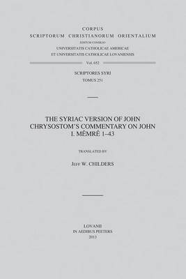The Syriac Version of John Chrysostom's Commentary on John I. Memre 1-43 by J., W. Childers