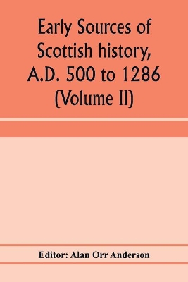 A.D. 500 to 1286 (Volume II) Early Sources of Scottish History book