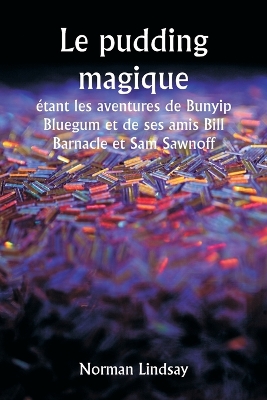 Le pudding magique étant les aventures de Bunyip Bluegum et de ses amis Bill Barnacle et Sam Sawnoff book