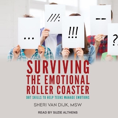 Surviving the Emotional Roller Coaster: Dbt Skills to Help Teens Manage Emotions by Sheri van Dijk