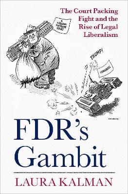 FDR's Gambit: The Court Packing Fight and the Rise of Legal Liberalism book