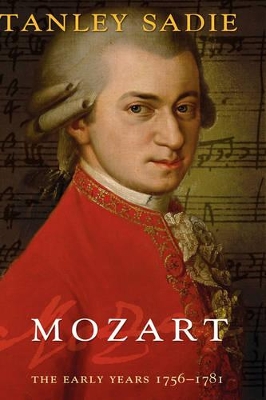 Mozart: The Early Years 1756-1781 by The late Stanley Sadie