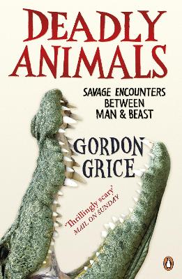 Deadly Animals: Savage Encounters Between Man and Beast book