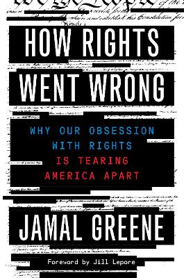 How Rights Went Wrong: Why Our Obsession with Rights Is Tearing America Apart book