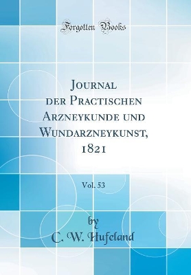 Journal der Practischen Arzneykunde und Wundarzneykunst, 1821, Vol. 53 (Classic Reprint) book