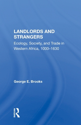 Landlords And Strangers: Ecology, Society, And Trade In Western Africa, 1000-1630 by George E Brooks