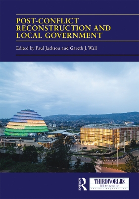 Post-conflict Reconstruction and Local Government by Paul Jackson