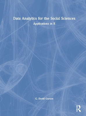 Data Analytics for the Social Sciences: Applications in R by G. David Garson