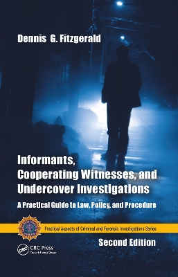 Informants, Cooperating Witnesses, and Undercover Investigations: A Practical Guide to Law, Policy, and Procedure, Second Edition book