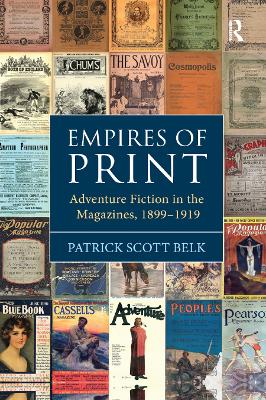 Empires of Print: Adventure Fiction in the Magazines, 1899-1919 by Patrick Scott Belk