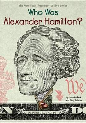 Who Was Alexander Hamilton? by Pam Pollack