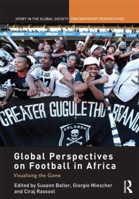 Global Perspectives on Football in Africa by Susann Baller