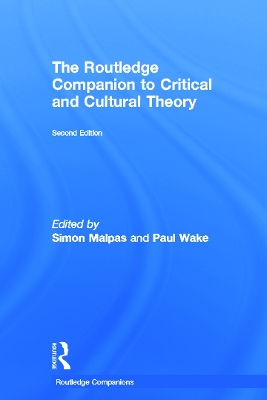 The Routledge Companion to Critical and Cultural Theory by Paul Wake