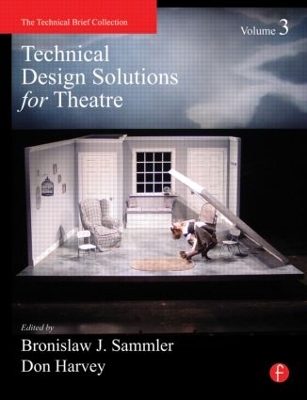 Technical Design Solutions for Theatre Volume 3 by Ben Sammler