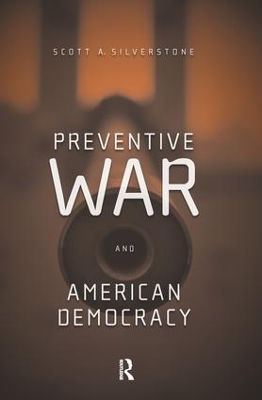 Preventive War and American Democracy by Scott Silverstone