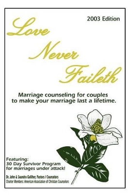 Love Never Faileth: Marriage Counseling for Couples to Make Your Marriage Last a Lifetime. by Ja Galliher