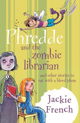 Phredde and the Zombie Librarian and Other Stories to Eat with a Blood Plum by Jackie French