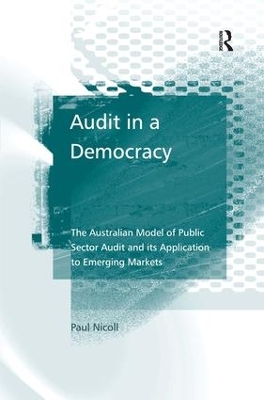 Audit in a Democracy: The Australian Model of Public Sector Audit and its Application to Emerging Markets by Paul Nicoll