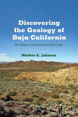 DISCOVERING THE GEOLOGY OF BAJA CALIFORNIA by Markes E Johnson
