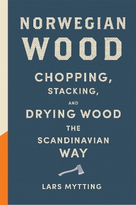 Norwegian Wood: The pocket guide to chopping, stacking and drying wood the Scandinavian way book