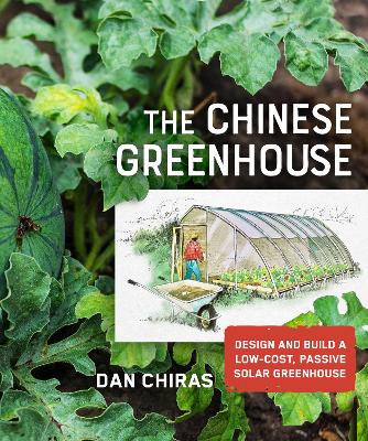 The Chinese Greenhouse: Design and Build a Low-Cost, Passive Solar Greenhouse book