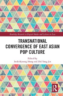 Transnational Convergence of East Asian Pop Culture by Seok-Kyeong Hong