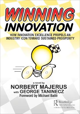 Winning Innovation: How Innovation Excellence Propels an Industry Icon Toward Sustained Prosperity by Norbert Majerus