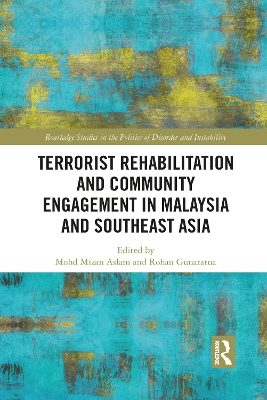 Terrorist Rehabilitation and Community Engagement in Malaysia and Southeast Asia by Mohd Mizan Aslam