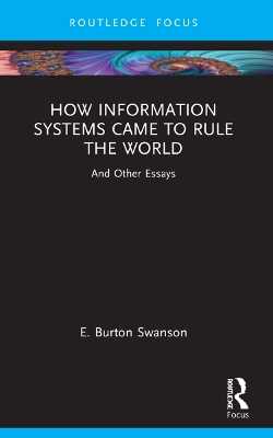 How Information Systems Came to Rule the World: And Other Essays book
