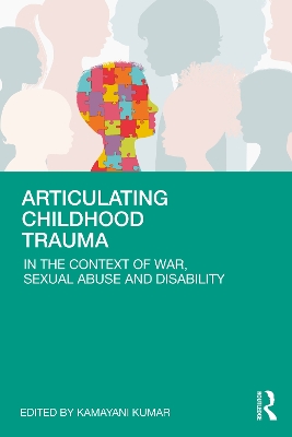 Articulating Childhood Trauma: In the Context of War, Sexual Abuse and Disability by Kamayani Kumar