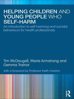 Helping Children and Young People who Self-harm: An Introduction to Self-harming and Suicidal Behaviours for Health Professionals by Frank Salamone