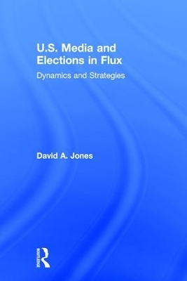 U.S. Media and Elections in Flux by David A. Jones