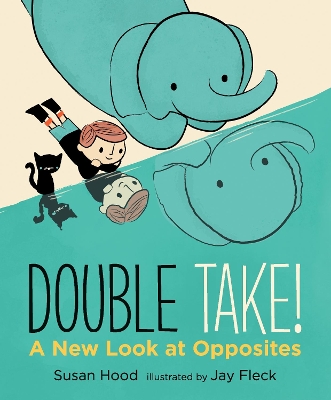 Double Take! A New Look at Opposites by Susan Hood