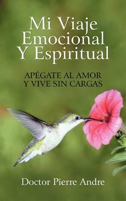 Mi Viaje Emocional y Espiritual: Apegate Al Amor y Vive Sin Cargas book