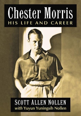 Chester Morris: His Life and Career book