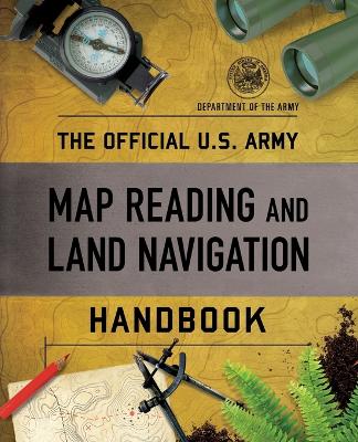 The Official U.S. Army Map Reading and Land Navigation Handbook book