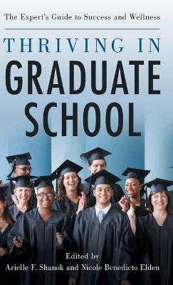 Thriving in Graduate School: The Expert's Guide to Success and Wellness book