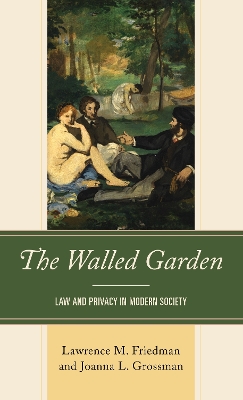 The Walled Garden: Law and Privacy in Modern Society by Lawrence M. Friedman