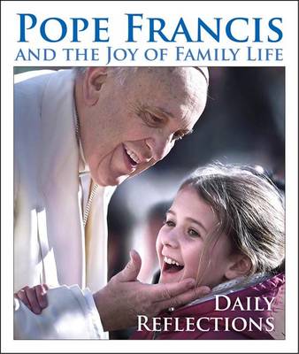 Pope Francis and the Joy of Family Life: Daily Reflections book
