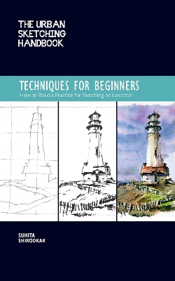The Urban Sketching Handbook Techniques for Beginners: How to Build a Practice for Sketching on Location: Volume 11 book